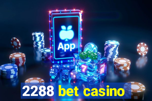 2288 bet casino